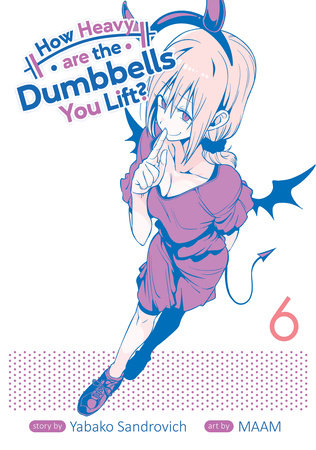 How Heavy are the Dumbbells You Lift? Vol. 6 Paperback by Yabako Sandrovich; Illustrated by MAAM