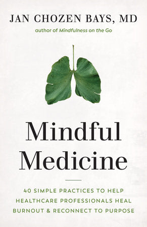 Mindful Medicine Paperback by Jan Chozen Bays, MD, author of <i>Mindfulness on the Go</i>