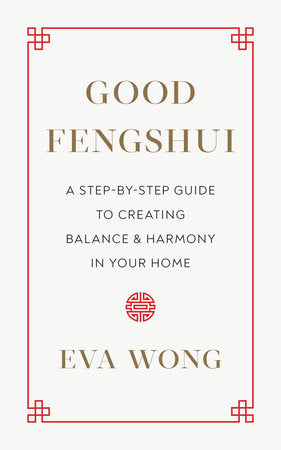 Good Fengshui: A Step-by-Step Guide to Creating Balance and Harmony in Your Home Paperback by Eva Wong