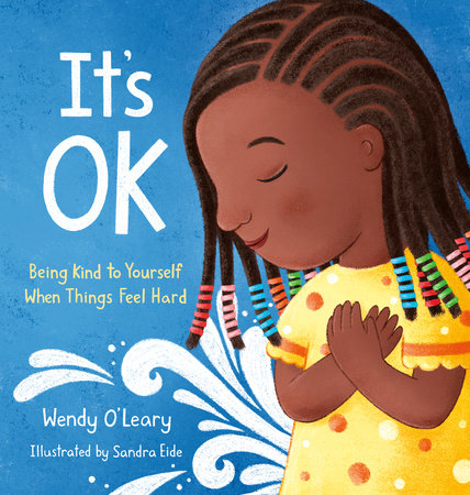 It's OK: Being Kind to Yourself When Things Feel Hard Hardcover by Wendy O'Leary