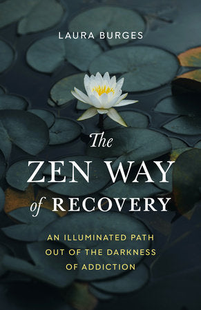 The Zen Way of Recovery: An Illuminated Path Out of the Darkness of Addiction Paperback by Laura Burges