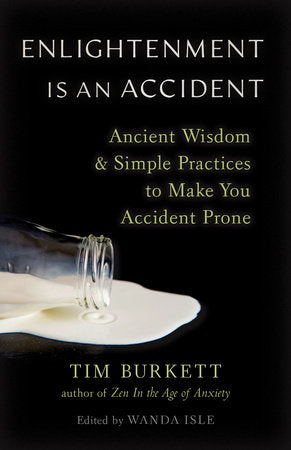 Enlightenment Is an Accident: Ancient Wisdom and Simple Practices to Make You Accident Prone Paperback by Tim Burkett