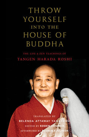 Throw Yourself into the House of Buddha: The Life and Zen Teachings of Tangen Harada Roshi Paperback by Tangen Harada