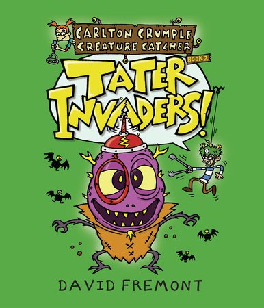 Carlton Crumple Creature Catcher 2: Tater Invaders! Paperback by Written & illustrated by David Fremont