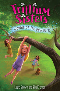Trillium Sisters 4: Trouble at the Paw Park Paperback by by Laura Brown and Elly Kramer; illustrated by Sarah Mensinga