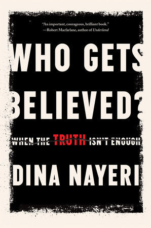 Who Gets Believed?: When the Truth Isn't Enough Hardcover by Dina Nayeri