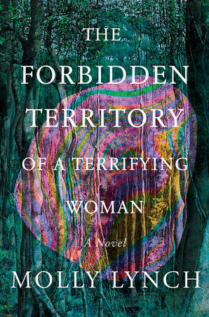 The Forbidden Territory of a Terrifying Woman: A Novel Hardcover by Molly Lynch