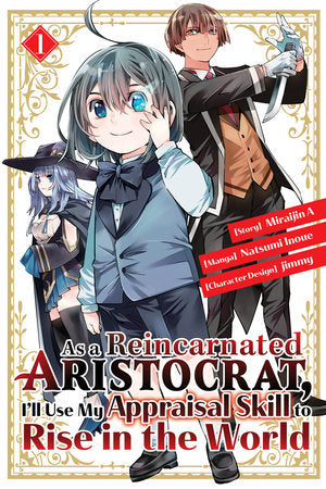 As a Reincarnated Aristocrat, I'll Use My Appraisal Skill to Rise in the World 1  (manga) Paperback by Story by Miraijin A; Illustrated by Natsumi Inoue and jimmy