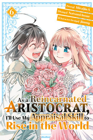 As a Reincarnated Aristocrat, I'll Use My Appraisal Skill to Rise in the World 6 (manga) Paperback by Natsumi Inoue