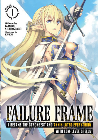 Failure Frame: I Became the Strongest and Annihilated Everything With Low-Level Spells (Light Novel) Vol. 1 Paperback by Kaoru Shinozaki; Illustrated by KWKM