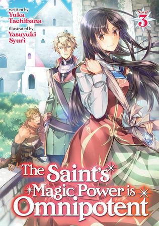 The Saint's Magic Power is Omnipotent (Light Novel) Vol. 3 Paperback by Yuka Tachibana; Illustrated by Yasuyuki Syuri