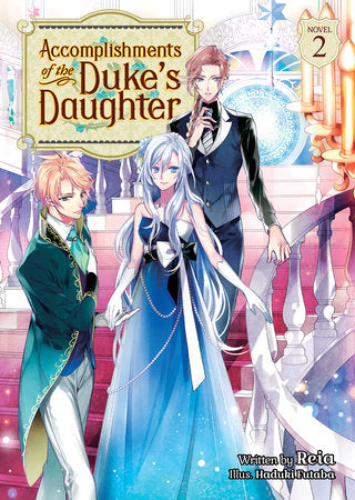 Accomplishments of the Duke's Daughter (Light Novel) Vol. 2 Paperback by Reia; Illustrated by Haduki Futaba