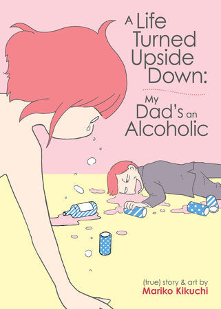 A Life Turned Upside Down: My Dad's an Alcoholic Paperback by Mariko Kikuchi