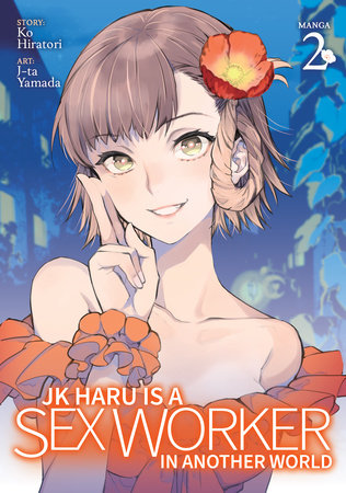 JK Haru is a Sex Worker in Another World (Manga) Vol. 2 Paperback by Ko Hiratori; Illustrated by J-ta Yamada