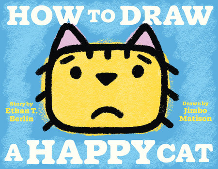 How to Draw a Happy Cat Hardcover by Ethan T. Berlin; Illustrated by Jimbo Matison