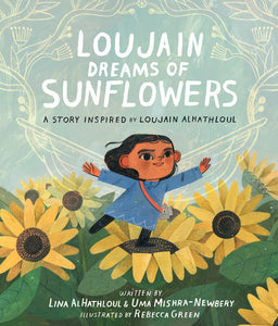 Loujain Dreams of Sunflowers Hardcover by Lina AlHalthloul & Uma Mishra-Newbery; Illustrated By Rebecca Green