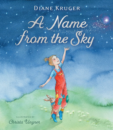 A Name from the Sky Hardcover by Diane Kruger; Illustrated by Christina Unzner