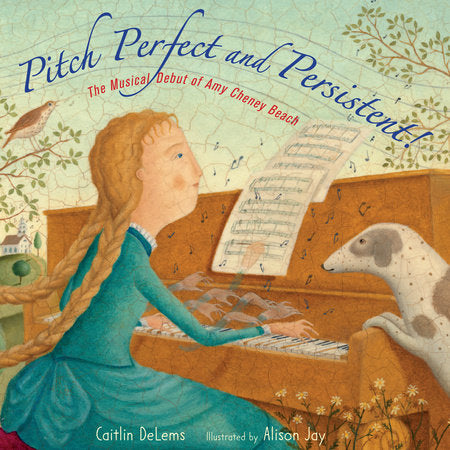 Pitch Perfect and Persistent!: The Musical Debut of Amy Cheney Beach Hardcover by Caitlin DeLems