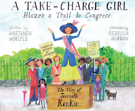 A Take-Charge Girl Blazes a Trail to Congress Hardcover by Gretchen Woelfle; Illustrated by Rebecca Gibbon