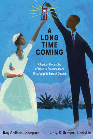 A Long Time Coming: A Lyrical Biography of Race in America from Ona Judge to Barack Obama Hardcover by Ray Anthony Shepard