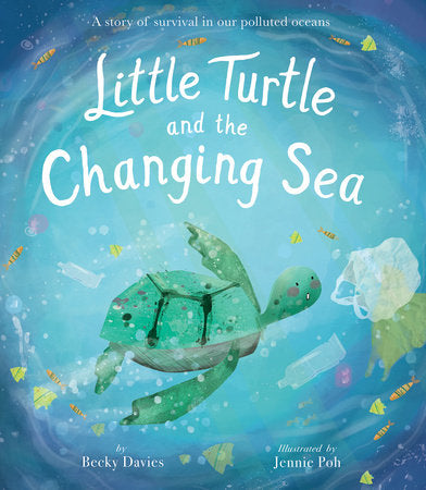 Little Turtle and the Changing Sea Hardcover by Becky Davies; illustrated by Jennie Poh