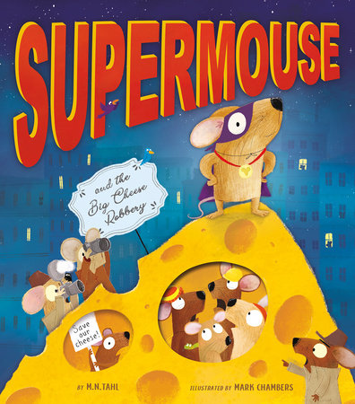 Supermouse and the Big Cheese Robbery Hardcover by M. N. Tahl; illustrated by Mark Chambers