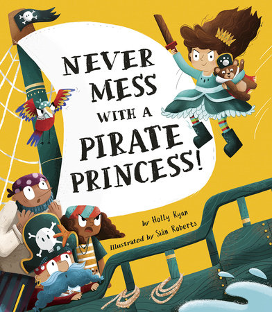 Never Mess with a Pirate Princess! Hardcover by Holly Ryan; illustrated by Sian Roberts
