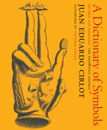 A Dictionary of Symbols Paperback by Juan Eduardo Cirlot,  translated from the Spanish by Jack Sage and Valerie Miles, afterword by Victoria Cirlot