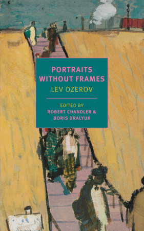 Portraits without Frames Paperback by Lev Ozerov, edited by Robert Chandler and Boris Dralyuk, translated by Maria  Bloshteyn, Robert Chandler, Boris Dralyuk, and Irina Mashinski