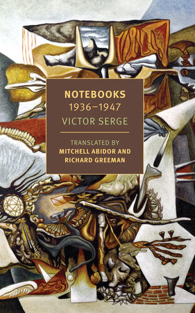 Notebooks: 1936-1947 Paperback by Victor Serge, edited by Claudio Albertani and Claude Rioux, translated from the French by Mitchell Abidor and Richard Greeman