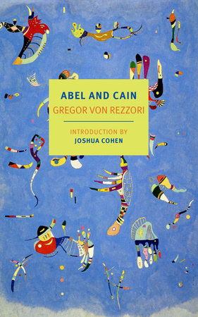 Abel and Cain Paperback by Gregor von Rezzori, introduction by Joshua Cohen, translated from the German by David Dollenmayer, Joachim Neugroschel, and Marshall Yarbrough