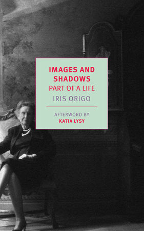 Images and Shadows Paperback by Iris Origo, with an afterword by Katia Lysy