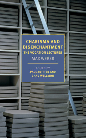 Charisma and Disenchantment: The Vocation Lectures Paperback by Max Weber, introduction by Paul Reitter and Chad Wellmon, translated from the German by Damion Searls