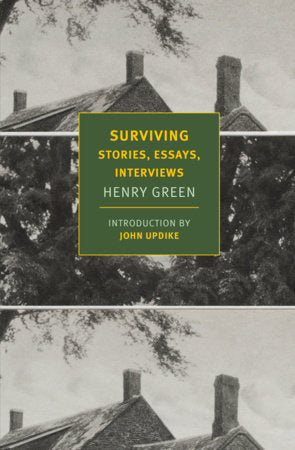 Surviving Paperback by Henry Green, edited by Matthew Yorke, introduction by John Updike, with a memoir by Sebastian Yorke