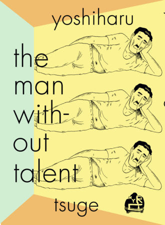 The Man Without Talent Paperback by Yoshiharu Tsuge, translated from the Japanese by Ryan Holmberg