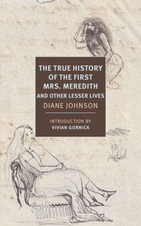 The True History of the First Mrs. Meredith and Other Lesser Lives Paperback by Diane Johnson, with a new preface by the author, introduction by Vivian Gornick