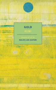 Gold Paperback by Rumi, translated from the Persian and edited by Haleh Liza Gafori