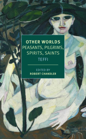 Other Worlds Paperback by Teffi, edited and with an introduction by Robert Chandler, translated from the Russian by Robert and Elizabeth Chandler, with others