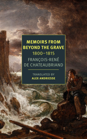 Memoirs from Beyond the Grave: 1800-1815 Paperback by François-Réne de Chateaubriand, translated from the French by Alex Andriesse, af terword by Julien Gracq
