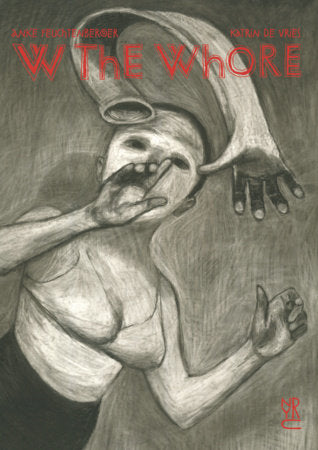 W the Whore Hardcover by Anke Feuchtenberger and Katrin de Vries, translated from the German by Mark David Nevins, interview by Madeleine Schwartz