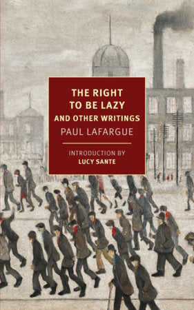 The Right to Be Lazy Paperback by Paul Lafargue, translated from the French by Alex Andriesse