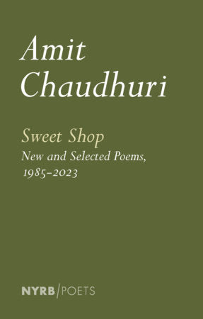 Sweet Shop: New and Selected Poems, 1985-2023 Paperback by Amit Chaudhuri