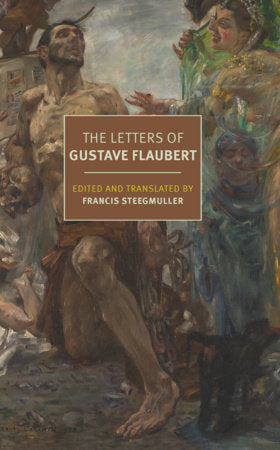 The Letters of Gustave Flaubert Paperback by Gustave Flaubert, edited and translated from the French by Francis Steegmuller