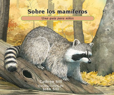 Sobre los mamíferos Paperback by by Cathryn Sill; illustrated by John Sill