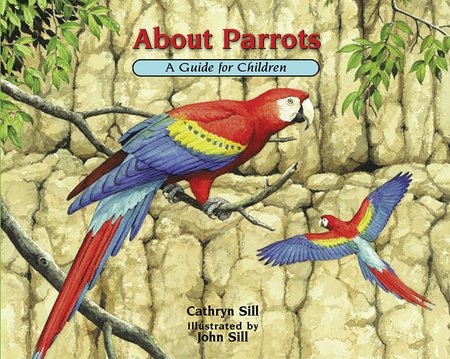 About Parrots Paperback by by Cathryn Sill; illustrated by John Sill