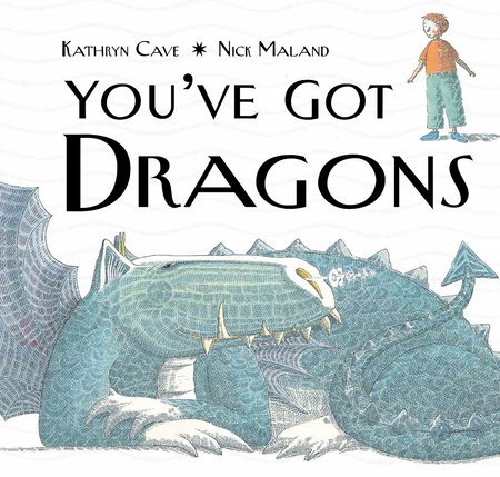 You've Got Dragons Paperback by by Kathryn Cave; illustrated by Nick Maland