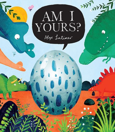 Am I Yours? Paperback by written & illustrated by Alex Latimer