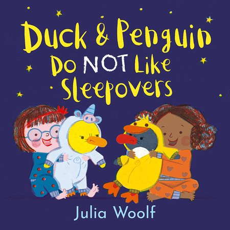 Duck and Penguin Do NOT Like Sleepovers Hardcover by written & illustrated by Julia Woolf