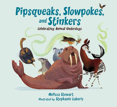 Pipsqueaks, Slowpokes, and Stinkers Paperback by by Melissa Stewart; illustrated by Stephanie Laberis