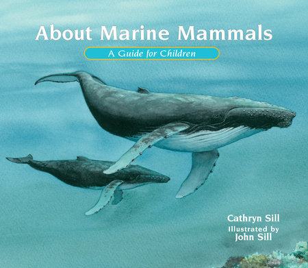 About Marine Mammals Paperback by by Cathryn Sill; illustrated by John Sill
